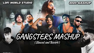 Gangsters Mashup [slowed+reverb] || Mix Mashup Gangster Punjabi Songs,2024...