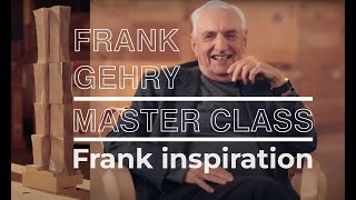 Frank Gehry Master Class Franks Inspiration