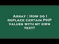 Array : How do I replace certain PHP values with my own text?