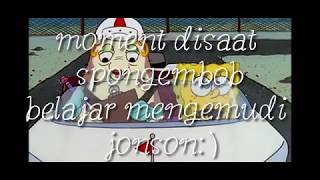 moment disaat spongembob belajar mengemudi jonson