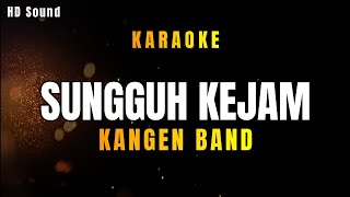 SUNGGUH KEJAM _ KANGEN BAND (KARAOKE)