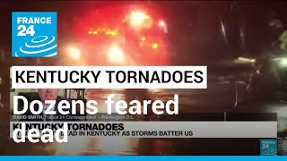 Dozens feared dead as tornadoes tear through Kentucky, southeastern US • FRANCE 24 English