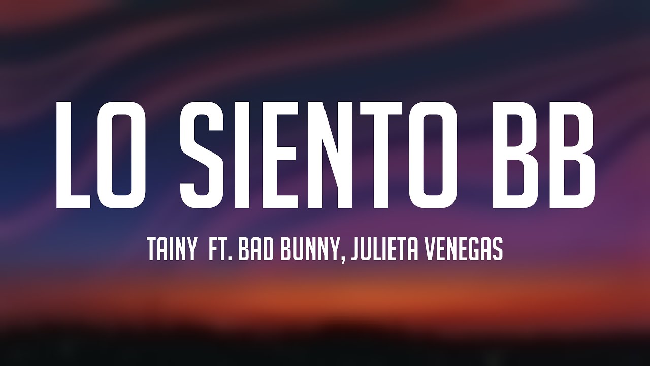 Lo Siento BB - Tainy Ft. Bad Bunny, Julieta Venegas (Lyrics Version) 🪂 ...