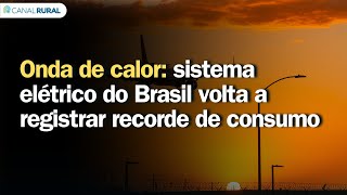 Onda de calor: sistema elétrico do Brasil volta a registrar recorde de consumo | Previsão do tempo