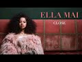 Ella Mai – Close (Audio)