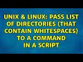 Unix & Linux: Pass list of directories (that contain whitespaces) to a command in a script