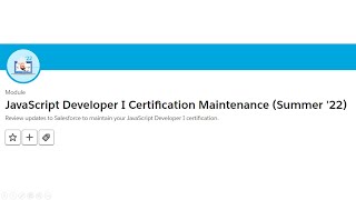 JavaScript Developer I Certification Maintenance (Summer '22)