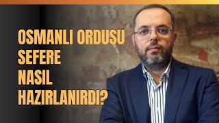 Osmanlı Ordusu Sefere Nasıl Hazırlanırdı?