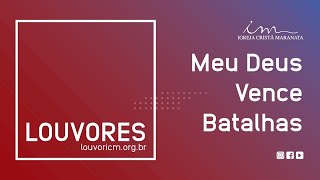 LOUVOR - Meu Deus Vence Batalhas - Igreja Cristã Maranata