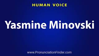 How To Pronounce Yasmine Minovski