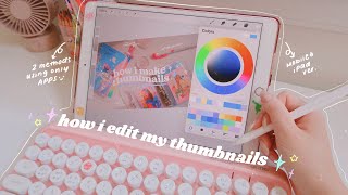HOW I EDIT MY AESTHETIC THUMBNAILS ✨ different methods using apps