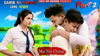 Mai Teri Chunar | Garib Ka School Love Story Part 2 (Official Video) Sad Love Story |New Songs 2021