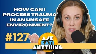 Processing Trauma? - Ask Kati Anything Ep.127: What to do if you're struggling with mental health