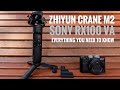 Zhiyun Crane M2 + Sony RX100 VA RX100VI RX100VII  Review- Everything you need to know