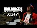 Eric Moore - So You Want To Be Fast? (Drum Lesson)