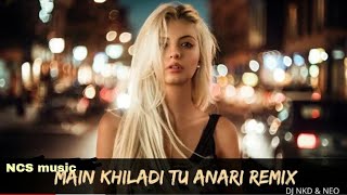 Main Khiladi Tu Anari (Remix) | DJ NKD & DJ NEO | Akshay Kumar & Saif Ali Khan | NCS music