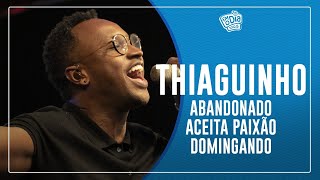 Thiaguinho - Abandonado / Aceita Paixão / Domingando (Semana Maluca) #FMODIA