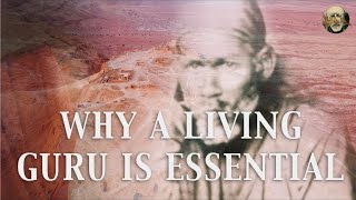 Why A Living Guru is Essential