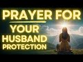 Powerful Prayer for Husband's Protection, Health and Strength