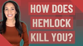 How does hemlock kill you?