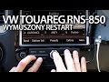 VW Touareg II RNS-850 reset systemu (reboot restart)