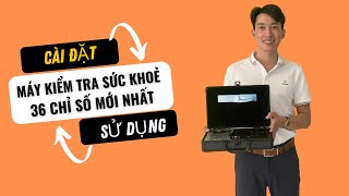 Cài Đặt Máy Kiểm Tra Sức Khoẻ 36 Chỉ Số