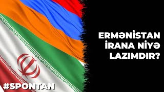 ERMƏNİSTAN İRANA NİYƏ LAZIMDIR?