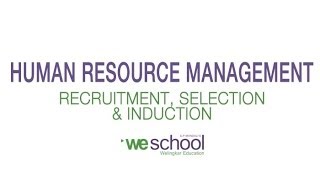 Recruitment, Selection and Induction - Human Resource Management