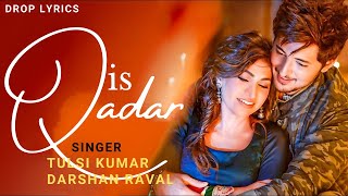 Is Qadar (Lyrics) - Tulsi Kumar, Darshan Raval | Sachet-Parampara | Sayeed Quadri | Arvindr K