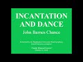 Incantation and Dance - John Barnes Chance