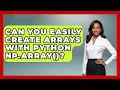 Can You Easily Create Arrays With Python Np.array()? - Python Code School