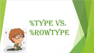 %TYPE Vs %ROWTYPE