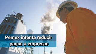 Pemex busca reducir pagos a proveedores