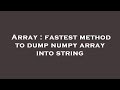 Array : fastest method to dump numpy array into string