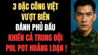 3 Đặc Công Việt Vượt Biên Đánh Phủ Đầu Khiến Trung Đội Pol Pot HOẢNG LOẠN !