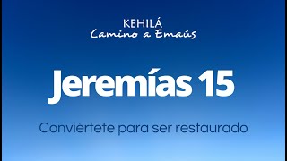 Jeremías 15 | Conviértete al Eterno para ser restaurado