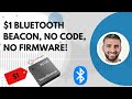 The $1 Game-Changer: Discover the No-Code, No-Firmware Bluetooth Beacon!