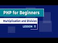 PHP for Beginners - Lesson 11 - Multiplication and Division