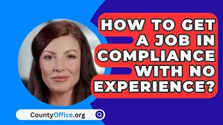 How To Get A Job In Compliance With No Experience? - CountyOffice.org