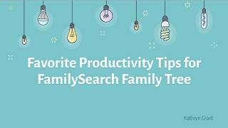 Favorite Productivity Tips for FamilySearch Family Tree - Kathryn Grant (20 May 2026)
