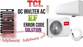Tcl DC inverter AC error code faults EF solution