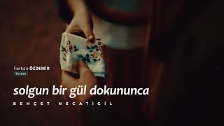 Solgun Bir Gül Dokununca | Behçet Necatigil #Şiir