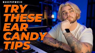 Use Ear Candy To Create Special Moments In Your Songs! | Make Pop Music