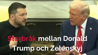 Storbråk mellan Donald Trump och Zelenskyj i Vita huset – mötet avbröts