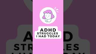 ADHD Struggles I had Today 😖