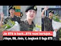 BTS's Jin is back, BTS reunion 7 members, J-Hope, RM, Jimin, V, Jungkook & Suga BTS