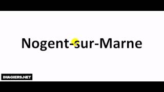 How To Pronounce French Towns And Cities = Nogent sur Marne