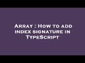 Array : How to add index signature in TypeScript
