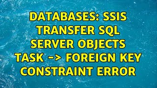 Databases: SSIS transfer SQL server objects task -> Foreign key constraint error