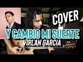 Y CAMBIO MI SUERTE - Virlan Garcia - COVER con mis suscriptores!